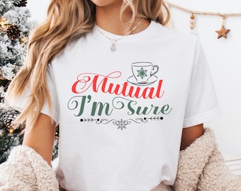 Classic White Christmas Movie Shirt Mutual I'm Sure T-Shirt Movie Lover Gift Movie Quote Shirts Cute Holiday Shirt