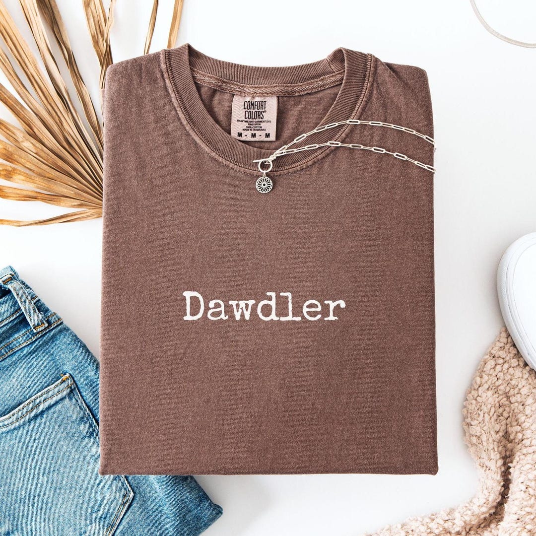 Comfort Colors Dawdler Statement Tee Funny Sarcastic Procrastinator T ...