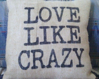 Love Like Crazy 12" x 12" Burlap Stuffed Pillow Rustic Decor Pillow Burlap