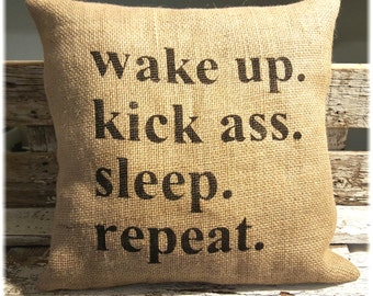 Burlap Pillow Wake Up Kick A** Sleep Repeat Burlap Stuffed Pillow 14" x 14" Rustic Decor Burlap Pillow to Inspire Motivate