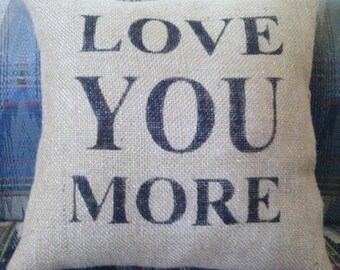 Burlap Love You More Stuffed Pillow Wedding Anniversary Burlap Pillow 12" x 12" Pillow Burlap