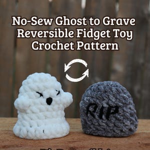 May include: A reversible crochet fidget toy. One side is a white ghost with black eyes and mouth, the other is a gray tombstone with "RIP" embroidered on it. The text "No-Sew Ghost to Grave Reversible Fidget Toy Crochet Pattern" and "It's Reversible!" are also visible.