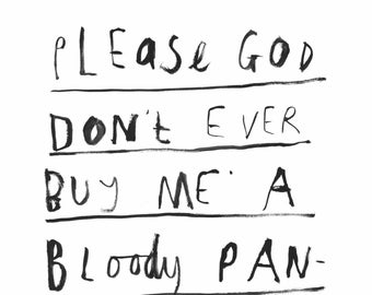 Please God Don't Ever Buy Me A Bloody Pandora Charm Bracelet | Giclee Print | Faye Moorhouse | Typography | Wall Art