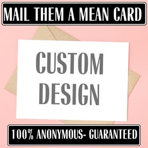 Mail a Mean Card • Custom Mean Greeting Card • Gag Gift • Anonymous Mailing