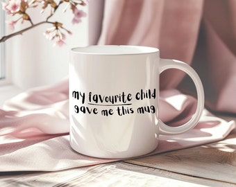 My favourite child gave me this Mug, Present for Mum Dad, Novelty Present, Funny Mug, Present, Birthday Gift Ceramic Coffee Cups, 11oz, 15oz