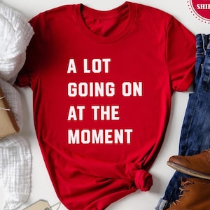 A Lot Going On At The Moment Comfort Colors® Shirt, A Lot Going On Shirt, Concert Shirt, Fan Shirt for Tay Concert, Trendy Concert Shirt