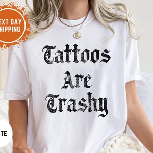 Tattoos Are Trashy Comfort Colors® Shirt, Sassy Gift, Sarcastic Shirt, Funny Shirt, Tattoos Sweatshirt, Adult Humor Shirt, Husband Shirt
