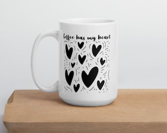 Coffee has my heart mug, Gift for Her, Gift for Him, Coffee Lover Mug, Coffee Addict Mug