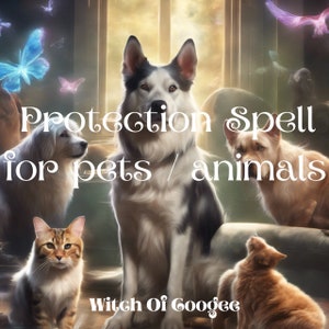 May include: A digital illustration of a protection spell for pets and animals. The image features a white and black dog, a white dog, a brown and white dog, a tabby cat, and an orange cat. The text "Protection Spell for pets / animals" is written in a decorative font. The image is surrounded by a soft, glowing light.