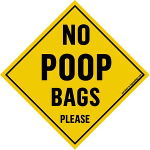 May include: A yellow diamond-shaped sign with a black border. The sign reads "NO POOP BAGS PLEASE" in bold, black capital letters. The website address "purchase at nopoopbags.com" is in the bottom right corner.