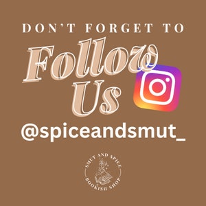 May include: Don't forget to follow us on Instagram @spiceandsmut_ for bookish smut and spice. The image features a brown background with white text, a stylized Instagram logo, and a logo for a book shop.