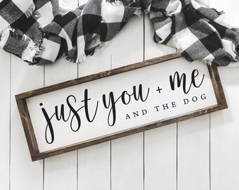 Just You Me and the Dog Sign | Farmhouse Sign | Just You Me and the Dogs | Dog Lover Gift | Housewarming Gift | Farmhouse Decor | Dog Decor