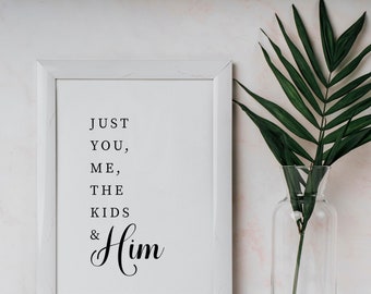 Just You Me the Kids and Him / Home Decor / Printable Artwork / Poster Design / Digital Download / Ready to Print / Religious Art Christian