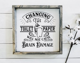 Changing the Toilet Paper Will Not Cause Brain Damage Bathroom Sign | Farmhouse Sign | Guest Bathroom Sign | Funny Bathroom Sign | Humor