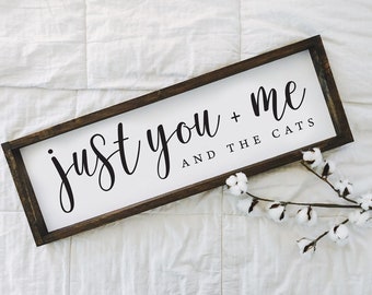 Just You Me and the Cat Cats Sign | Modern Farmhouse | Housewarming Gift | Farmhouse Decor | Cat Lover Gift | Pet Lover Gift | Cat Lady Gift