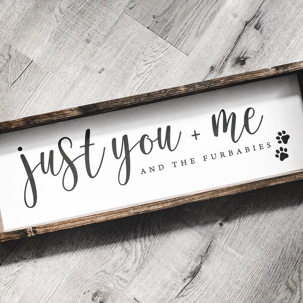 Just You Me and the Furbabies Sign | Modern Farmhouse | Farmhouse Sign | House Warming Gift | Farmhouse Decor | Pet Lover Gift | Animal Love