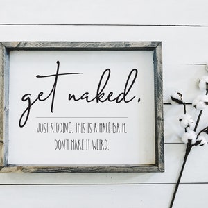 Get Naked Farmhouse Sign | Just Kidding | Funny Wood Modern Farmhouse | Bathroom Humor Sign | Half Bath Sign | Powder Room Decor | Farmhouse