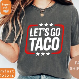 Let's Go TACO Comfort Colors® Tshirt Funny Protest T-Shirt Anti-Trump Anti-MAGA Trump Always Chickens Out Anti-GOP Fascist Tariffs Political