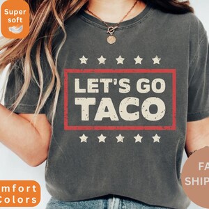 Let's Go TACO Comfort Colors® Tshirt Funny Protest T-Shirt Anti-Trump Anti-MAGA Trump Always Chickens Out Anti-GOP Fascist Tariffs Political