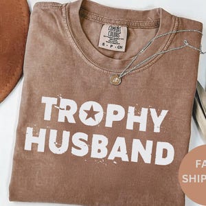 Trophy Husband Shirt, Gift for Him, Funny Husband Shirt, Gift from Wife, Anniversary Gift for Him, Gift for Husband, Anniversary Present