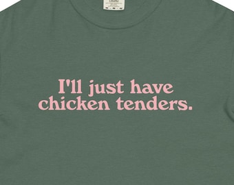 May include: A green t-shirt with the text "I'll just have chicken tenders." printed in pink.