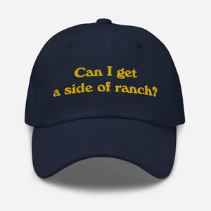 Can I get a side of ranch? dad hat - Ranch Dressing Lover gift  - Ranch gift - ranch dressing - navy hat - green hat - ranch dressing gift