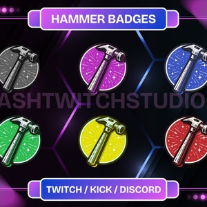 May include: Six different coloured badges featuring a black and white illustration of a hammer with a starburst background. The text "HAMMER BADGES" is at the top of the image and the text "TWITCH / KICK / DISCORD" is at the bottom of the image.