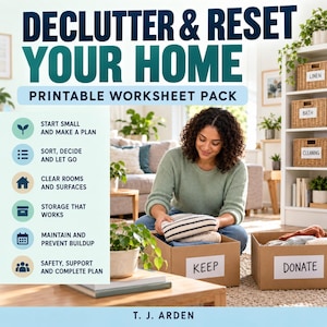 Peut inclure: Un pack de feuilles de travail imprimables intitulé Declutter & Reset Your Home par T. J. Arden. La couverture présente une liste d'étapes incluant Start Small and Make a Plan, Sort, Decide and Let Go, Clear Rooms and Surfaces, Storage That Works, Maintain and Prevent Buildup, et Safety, Support and Complete Plan.