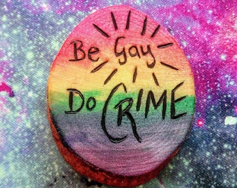 Be Gay Do Crime Pin,  Be Gay Do Crime Badge, queer pin badges, wooden badge, queer punk, queer gifts, gay pride gift, gay pins, queer owned