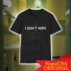 I Don&#39;t Wipe Shirt, Toilet Humor Shirt, Meme Shirt, Funny Shirt, Humorous Shirt, Funny Quote Shirt, Funny Gift, Joke Tee