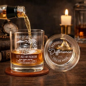 May include: A clear whiskey glass with the text "EVERY SIP TASTES LIKE" and "IT'S NOT MY PROBLEM anymore HAPPY RETIREMENT 2026". A matching coaster and a glass lid with the text "NEVER FORGET THE Difference YOU'VE MADE".