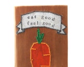 Eat Good Feel Good Carrot Yarn Embroidery on Reclaimed Wood