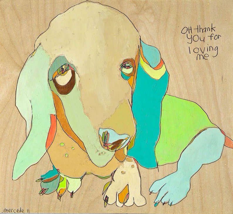 May include: A colorful painting of a dog with the text "Oh thank you for loving me". The dog is painted in shades of green, blue, yellow, and orange. The background is a light wood color.