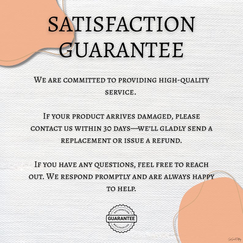 May include: White background with text that reads "SATISFACTION GUARANTEE". The text also states the seller is committed to high-quality service and will replace or refund damaged products within 30 days.