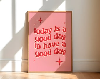Today Is A Good Day To Have A Good Day - Pink Red Poster Print | Printable File | Typography Wall Art | Girly Poster | Digital Download