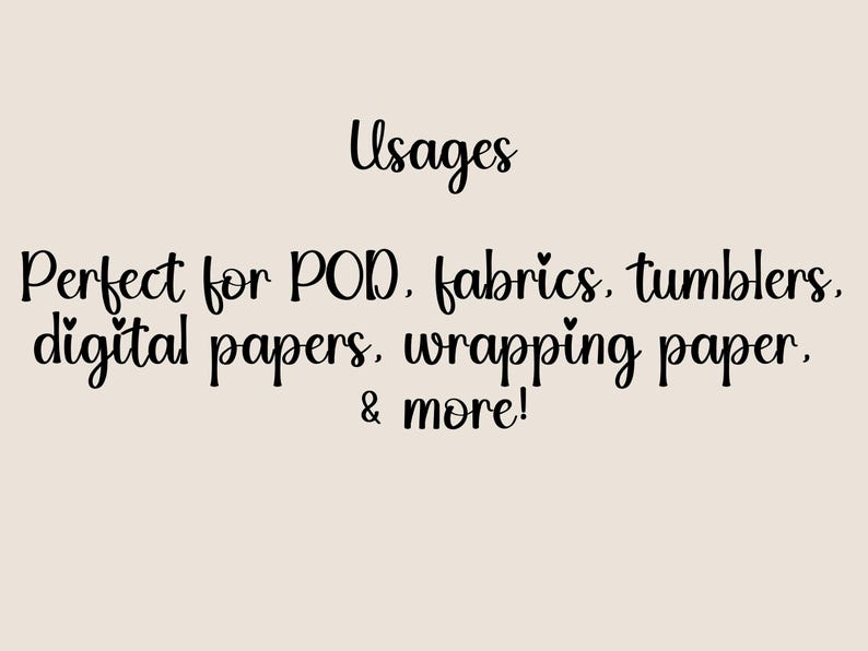 May include: Text graphic on a beige background. The text reads "Usages" followed by "Perfect for POD, fabrics, tumblers, digital papers, wrapping paper, & more!" in a handwritten style font.
