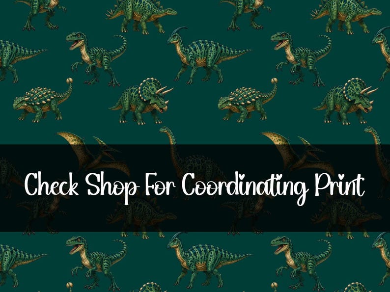 May include: A teal background is covered with illustrations of various green dinosaurs. The dinosaurs are in different poses and species. The text "Check Shop For Coordinating Print" is displayed in white.