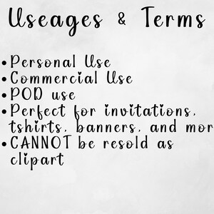 May include: A white background with black text outlining the terms of use for a digital product. The text reads: "Useages & Terms"  "Personal Use" "Commercial Use" "POD use" "Perfect for invitations, tshirts, banners, and more!" "CANNOT be resold as clipart"