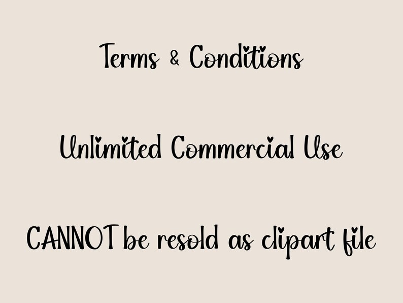 May include: A beige graphic with black text that reads Terms & Conditions, Unlimited Commercial Use, and CANNOT be resold as clipart file. The text features small heart icons above the letters i in the words Conditions and Unlimited.