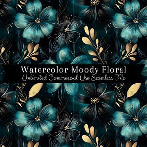 May include: Seamless pattern featuring watercolor flowers in teal and black with gold accents. The design includes large, stylized blooms and delicate foliage, set against a dark background. Text reads "Watercolor Moody Floral" and "Unlimited Commercial Use Seamless File."