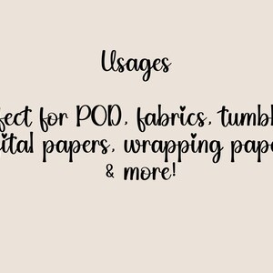 May include: A light beige graphic with black text that reads Usages, Perfect for POD, fabrics, tumblers, digital papers, wrapping paper, & more! The text is written in a stylised, cursive-inspired font with small heart accents above the letters.