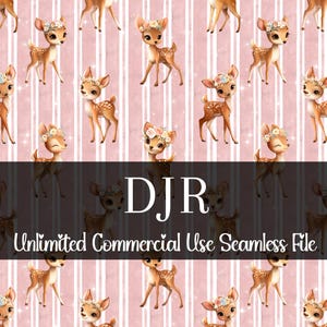 May include: Seamless pattern featuring cartoon deer with floral crowns on a pink striped background. The deer are brown with white spots. The text "DJR Unlimited Commercial Use Seamless File" is displayed across the image.