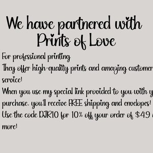 May include: Text on a white background that reads "We have partnered with Prints of Love."  The text continues with bullet points: "For professional printing", "They offer high-quality prints and amazing customer service!", "When you use my special link provided to you with your purchase, you'll receive FREE shipping and envelopes!", and "Use the code DIRIO for 10% off your order of $49 or more!"