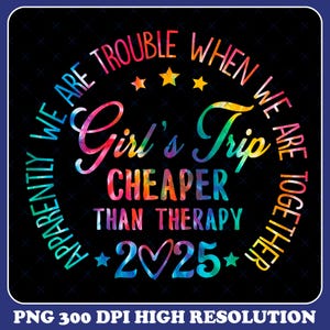 May include: A colourful graphic design with a tie-dye effect. The text reads "Apparently we are trouble when we are together. Girl's Trip Cheaper Than Therapy 2♥25".