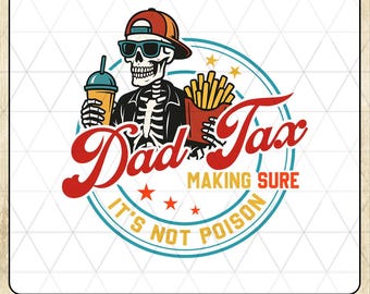 Dad Tax Png, Funny Dad Shirt Png, Fathers Day T-shirt, Dad Birthday Gift, Husband Gift, Skeleton Png, Skeleton Dad Shirt, Father's Day