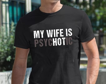 Camiseta "Mi esposa es psicótica", divertida para el marido, para el Día del Padre, divertida para hombre, regalo para el marido, sarcástica, regalo para el marido