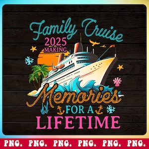 Family Cruise 2025 PNG, Making Memories For A Lifetime PNG, Summer Vibes Png, Beach Vacation png, Summer png, Cruise Shirt png, Cruise Trip