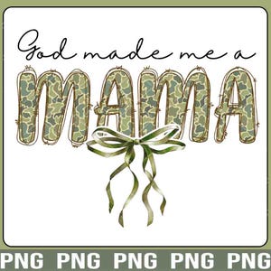 God made me a mama png, Mother Coquette Bow Png, Mama Duck Camo Png, Mama coquette camo bows png, Camo Mama Png, Mama Png, Mother Day Gift