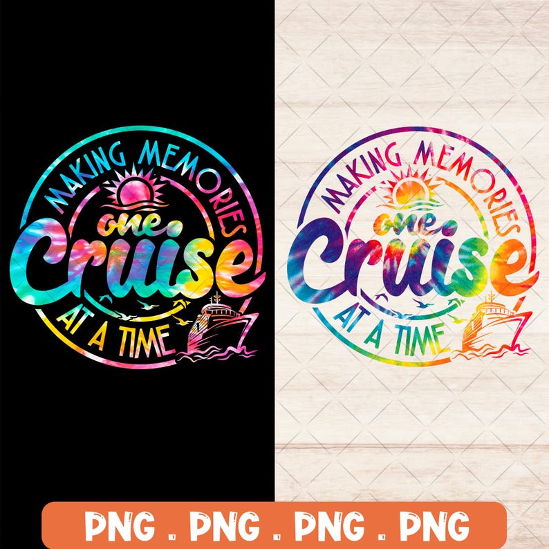 May include: A tie-dye design with the text "MAKING MEMORIES one Cruise AT A TIME" in a circular arrangement. The design includes a sun, birds, and a cruise ship, with a black background.
