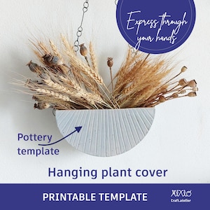 May include: Printable template for a hanging plant cover. The template is a half-circle shape with a textured surface. The text "Pottery template" is written on the left side of the image. The text "Hanging plant cover" is written below the template. The text "PRINTABLE TEMPLATE" is written below the image. The text "Express through your hands" is written in a circle at the top of the image.
